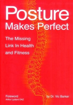 Posture Makes Perfect: The Missing Link in Health ... by Dr Vic Barker Paperback