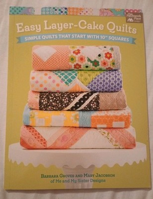 Easy Layer-Cake Quilts Simple Quilts That Start with 10'' Squares Patchwork Place