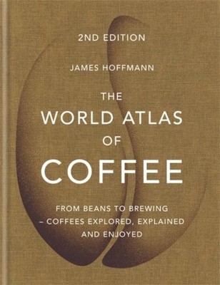 The World Atlas of Coffee ~ James Hoffmann ~  9781784724290