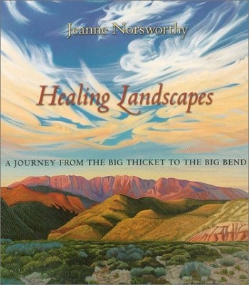 Healing Landscapes of Texas : A Journey from the Big Thicket to Big Bend (Jo...