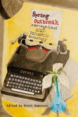 Spring Outbreak: A Hart High School 2020 Pandemic Writing Anthology [Paperback]