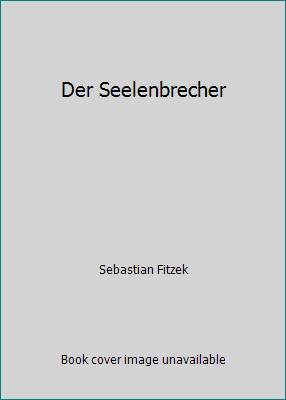 Der Seelenbrecher by Sebastian Fitzek