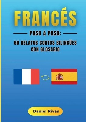 Francs Paso a Paso: 60 Relatos Cortos Biling?es con Glosario by Daniel Rivas (Sp