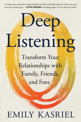 Deep Listening | Transform Your Relationships with Family, Friends, and Foes