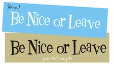 Stencil Be Nice or Leave Funny Family Home Cabin Country Prim DIY Craft Signs