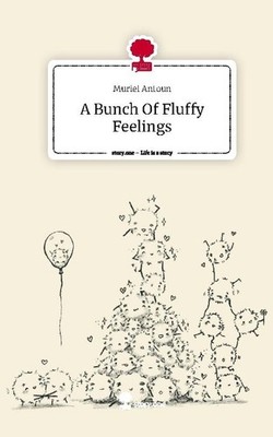 A Bunch Of Fluffy Feelings. Life is a Story - story.one Muriel Antoun
