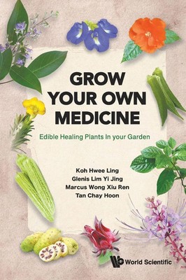 GROW YOUR OWN MEDICINE EDIBLE HEALING PLANTS IN YOUR GARDEN Koh Hwee Ling Buch