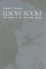 Elbow Room : The Varieties of Free Will Worth Wanting Daniel Clem