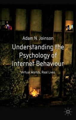 Understanding the Psychology of Internet Behaviour : Virtual Worl