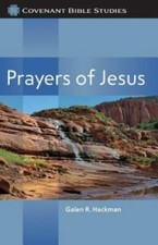 Prayers of Jesus by Galen R. Hackman