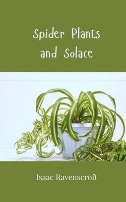 Spider Plants and Solace | Isaac Ravenscroft | Taschenbuch | Englisch | 2025