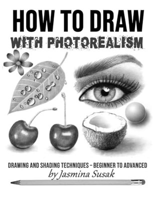 How to Draw with Photorealism: Drawing and Shading  by Susak, Jasmina 109046116X