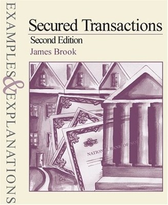 SECURED TRANSACTIONS: EXAMPLES AND EXPLANATIONS By James Brook