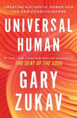 Universal Human: Creating Authentic Power and the New Consciousness - GOOD