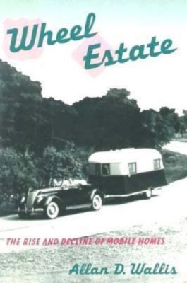 Wheel Estate: The Rise and Decline of Mobile Homes Wallis, Allan D. hardcover U