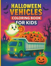 Halloween Vehicles Coloring Book: Fun and spooky monsters, pumpkins, ghosts, wit