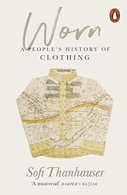 Worn: A People's History of Clothing by Thanhauser, Sofi Paperback / softback