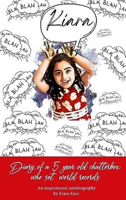 Kaur - Diary of A 5 Year Old Chatterbox Who Set World Records - An In - S9000z