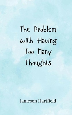 Jameson Hartfield | The Problem with Having Too Many Thoughts | Taschenbuch