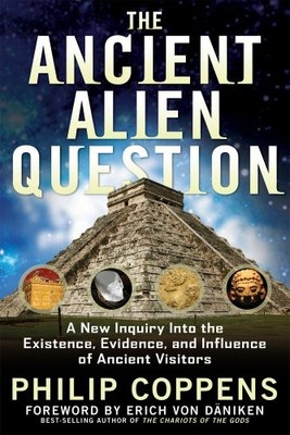 Ancient Alien Question: A New Inquiry Into the Exis by Philip Coppens 1601631987
