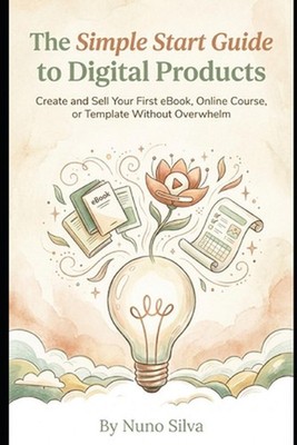 The Simple Start Guide to Digital Products: Create and Sell Your First eBook, On