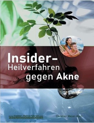Insider-Heilverfahren gegen Akne: Reine Haut durch Beseitigung der Ursachen. Ein