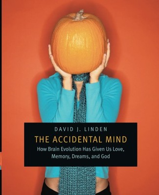 The Accidental Mind: How Brain Evolution Has Given Us Love, Memory, Dreams, ...
