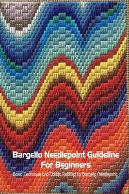 Bargello Needlepoint Guideline For Beginners: Basic Technique and Things Related