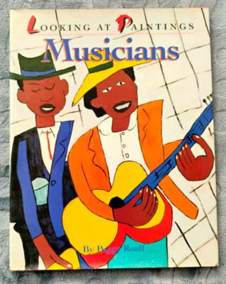 Looking at Paintings: Musicians by Peggy Roalf  1st Ed HC DJ Hyperion 1993