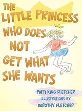 The Little Princess Who Does Not Get What She Wants, Fletcher 9781480835672-,