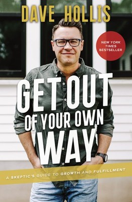 Get Out of Your Own Way: A Skeptic s Guide to Growth and Fulfillment