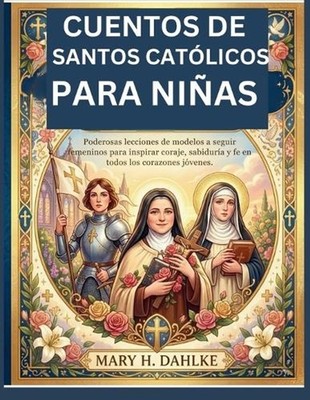 Cuentos de Santos Catlicos Para Nias: Poderosas lecciones de modelos a seguir fe