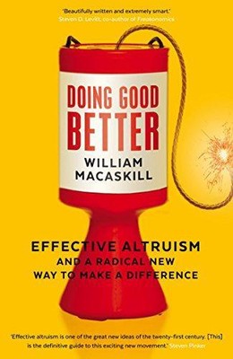 Gutes besser tun: Effektiver Altruismus und ein radikales... - MacAskill, Dr William