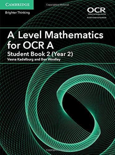 A Level Mathematics for OCR A Student Book 2 (Year 2) - Kadelburg, Vesna