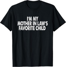 100 cotton I'm My Mother In Law's Favorite Child Funny Parent Men Women T-Shirt