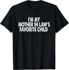 100%cotton I'm My Mother In Law's Favorite Child Funny Parent Men Women T-Shirt