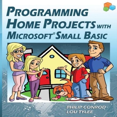 Programming Home Projects with Microsoft Small Basic Philip Conro
