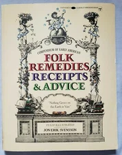 Compendium of Early American Folk Remedies, Recipes and Advice by Svensson