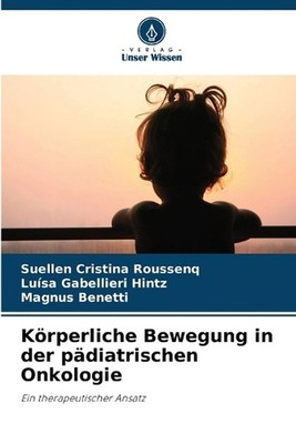 Krperliche Bewegung in der pdiatrischen Onkologie by Suellen Cristina Roussenq (