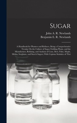 Newlands - Sugar  A Handbook for Planters and Refiners Being a Compre - X555z