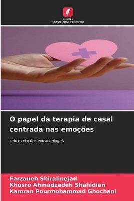 O papel da terapia de casal centrada nas emoes by Farzaneh Shiralinejad (Portugu