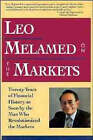 Leo Melamed on the Markets: Twenty Years of Financial History as Seen by the Man Who Revolutionized the Markets by Leo Melamed (Hardback, 1993)