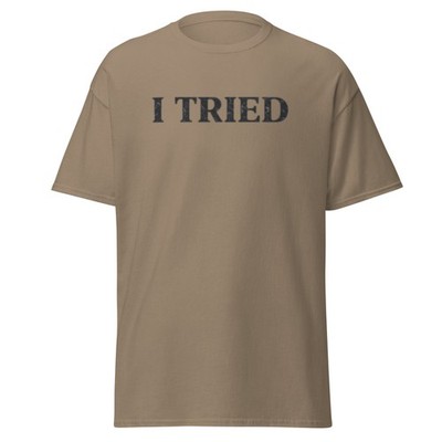 I Tried Shirt Funny Sarcastic Tee Distressed Graphic T Shirt Gift Dad Men Women