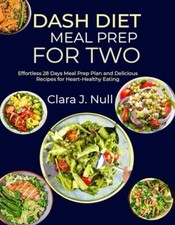 Dash Diet Meal Prep for Two Effortless 28 Days Meal Pre - NEW CLARA. J. NULL 20