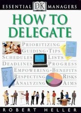 How to Delegate; Essential Managers Ser- paperback, Robert Heller, 9780789428905