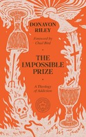 The Impossible Prize | A Theology Of Addiction | Donavon Riley | Taschenbuch