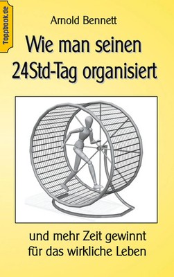 Arnold Bennett | Wie man seinen 24Std-Tag organisiert | Taschenbuch | Deutsch