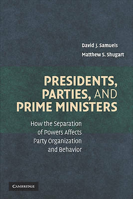 Presidents, Parties, and Prime Ministers Samuels Shugart Hardback 9780521869546