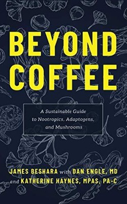 Beyond Coffee: A Sustainable Guide to Nootropics, Adaptogens, and Mushrooms by,