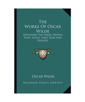 The Works of Oscar Wilde: Including the Poems, Novels, Plays, Essays, Fairy Tale